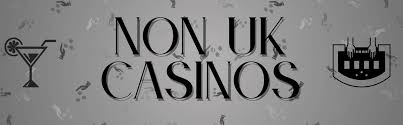 Exploring Non-UK Casinos that Welcome British Players Exploring Non-UK Casinos that Welcome British Players