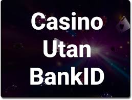 Utländska Casino Utan BankID – En Kompletterande Guide